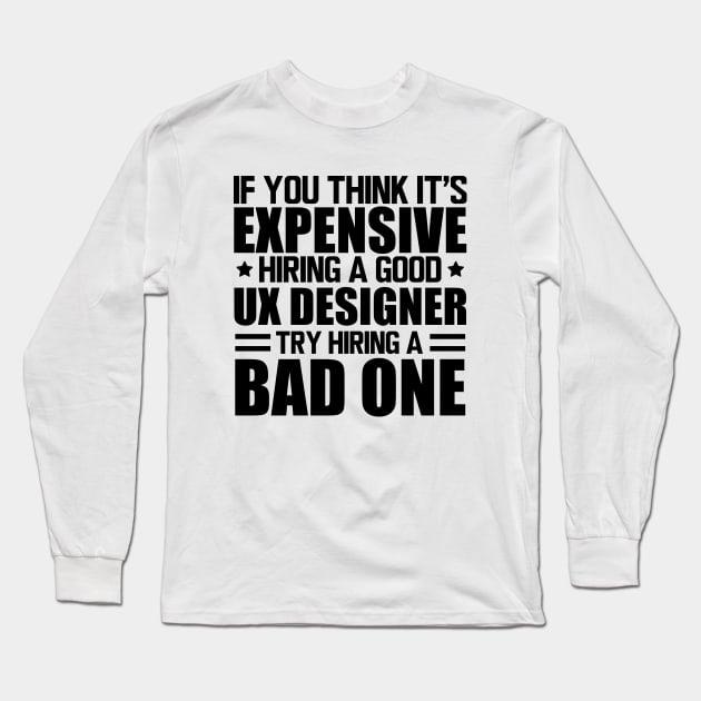 UX Designer - Hiring a good UX Designer Long Sleeve T-Shirt by KC Happy Shop